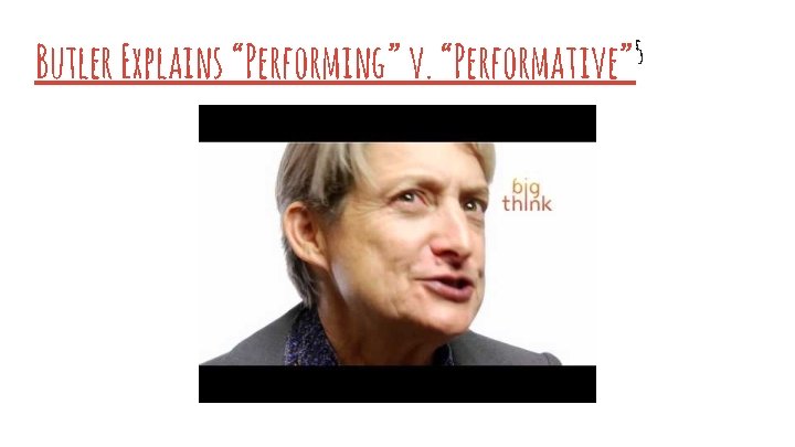 Butler Explains “Performing” v. “Performative” 5 