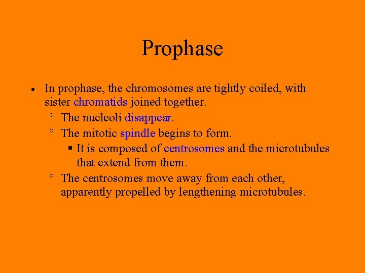 Prophase In prophase, the chromosomes are tightly coiled, with sister chromatids joined together. The