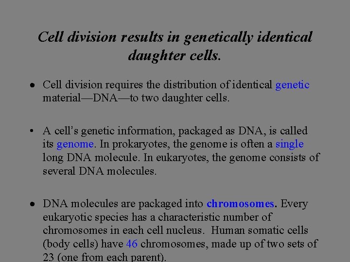 Cell division results in genetically identical daughter cells. Cell division requires the distribution of