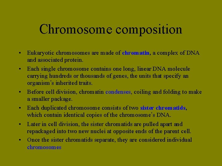 Chromosome composition • Eukaryotic chromosomes are made of chromatin, a complex of DNA and