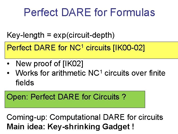 Perfect DARE for Formulas Key-length = exp(circuit-depth) Perfect DARE for NC 1 circuits [IK
