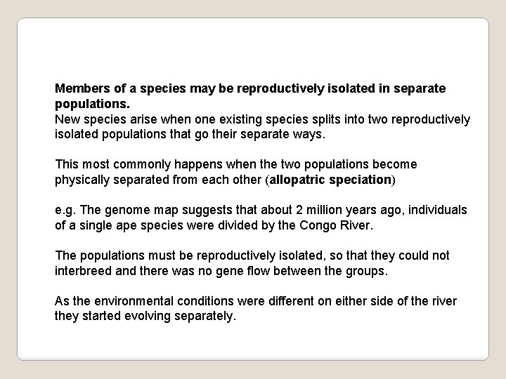 Members of a species may be reproductively isolated in separate populations. New species arise