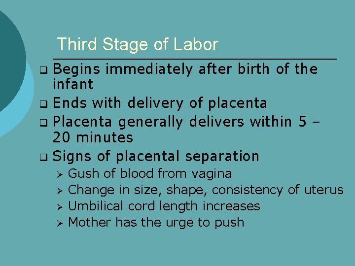 Third Stage of Labor Begins immediately after birth of the infant q Ends with