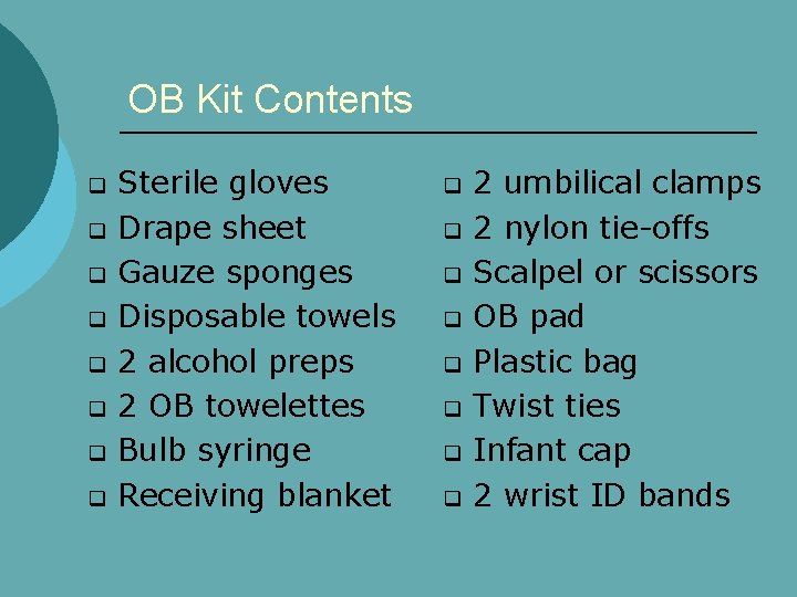 OB Kit Contents q q q q Sterile gloves Drape sheet Gauze sponges Disposable