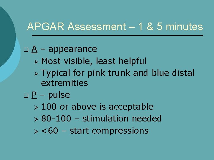 APGAR Assessment – 1 & 5 minutes q q A – appearance Ø Most