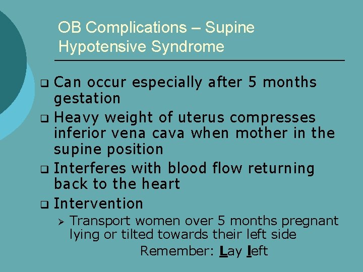 OB Complications – Supine Hypotensive Syndrome Can occur especially after 5 months gestation q