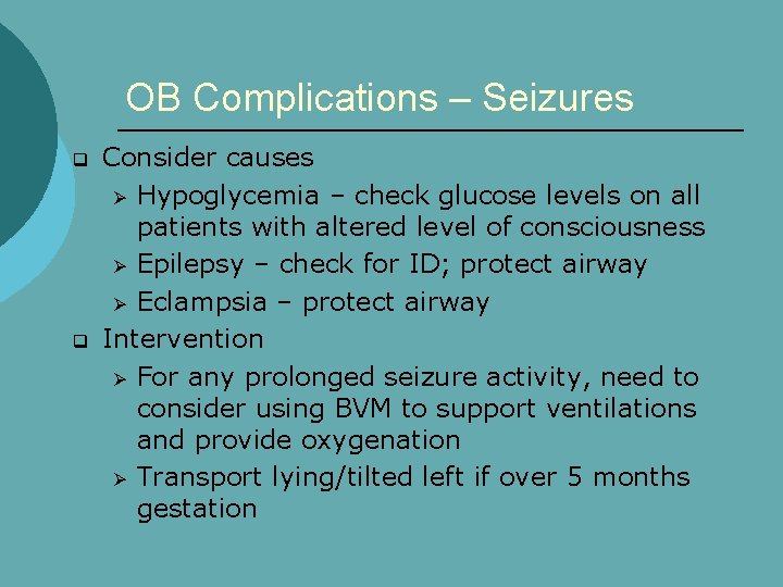 OB Complications – Seizures q q Consider causes Ø Hypoglycemia – check glucose levels