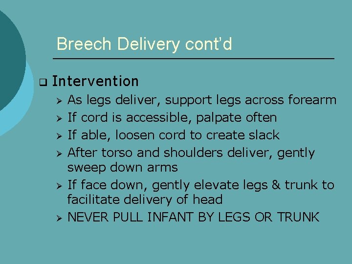 Breech Delivery cont’d q Intervention Ø Ø Ø As legs deliver, support legs across