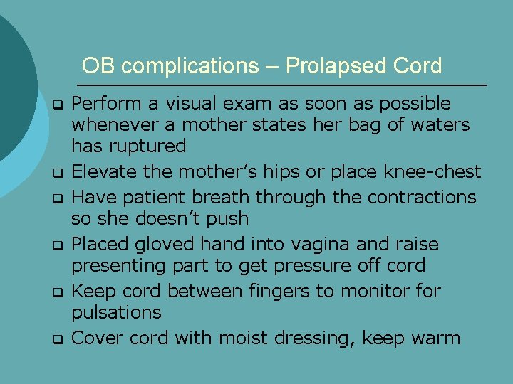 OB complications – Prolapsed Cord q q q Perform a visual exam as soon