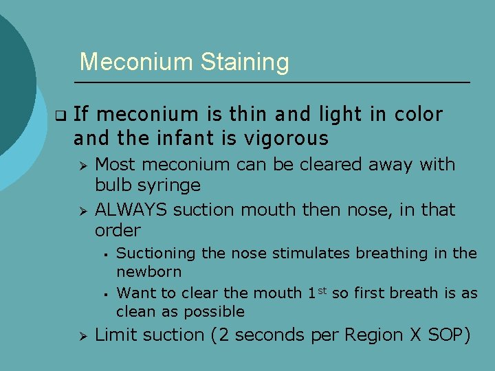 Meconium Staining q If meconium is thin and light in color and the infant