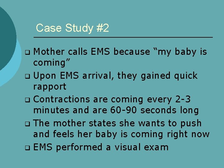 Case Study #2 Mother calls EMS because “my baby is coming” q Upon EMS