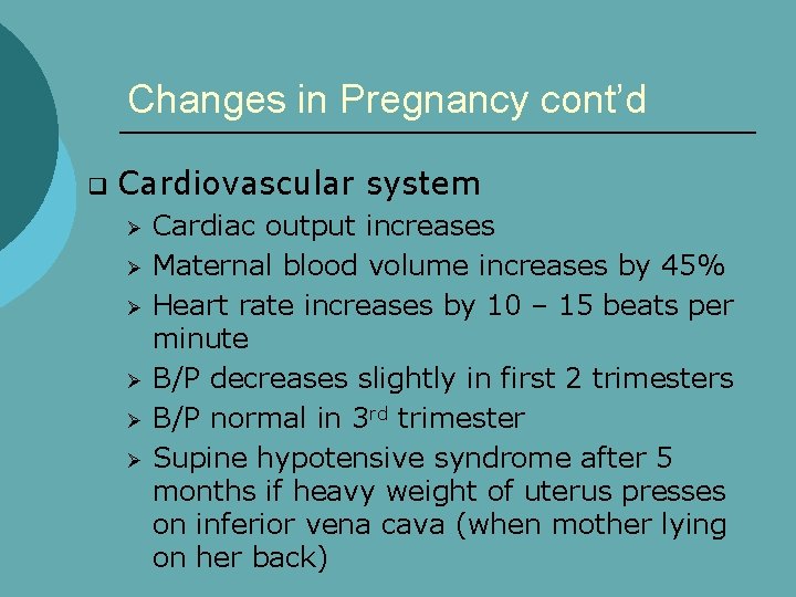 Changes in Pregnancy cont’d q Cardiovascular system Ø Ø Ø Cardiac output increases Maternal