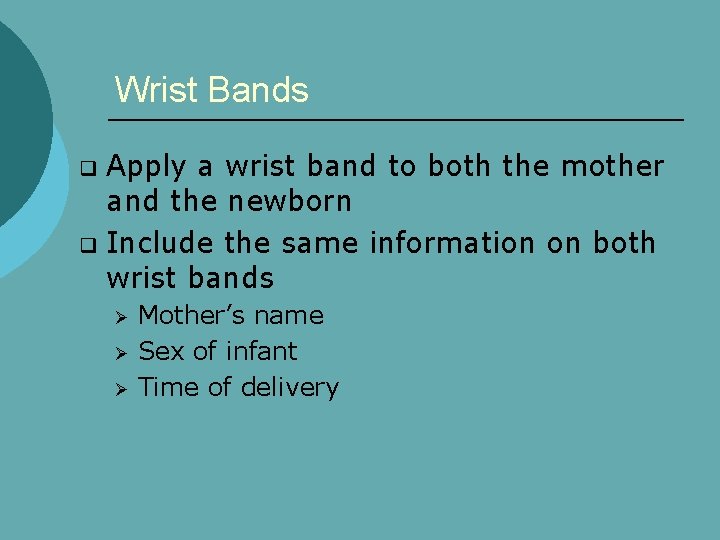 Wrist Bands Apply a wrist band to both the mother and the newborn q