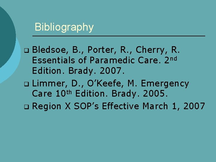 Bibliography Bledsoe, B. , Porter, R. , Cherry, R. Essentials of Paramedic Care. 2