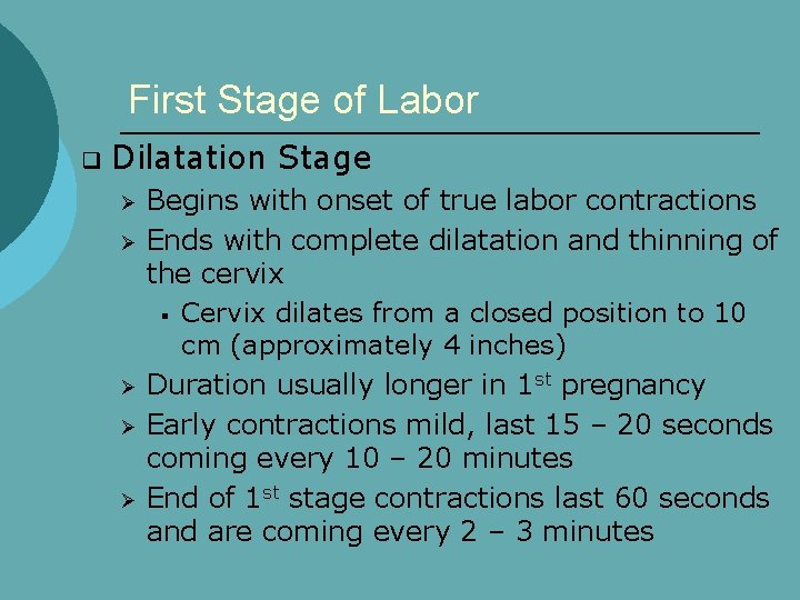 First Stage of Labor q Dilatation Stage Ø Ø Ø Begins with onset of