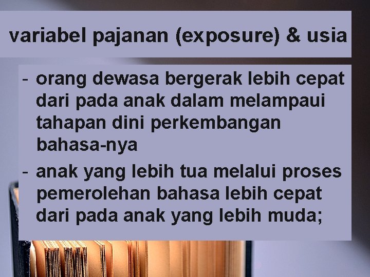 variabel pajanan (exposure) & usia - orang dewasa bergerak lebih cepat dari pada anak