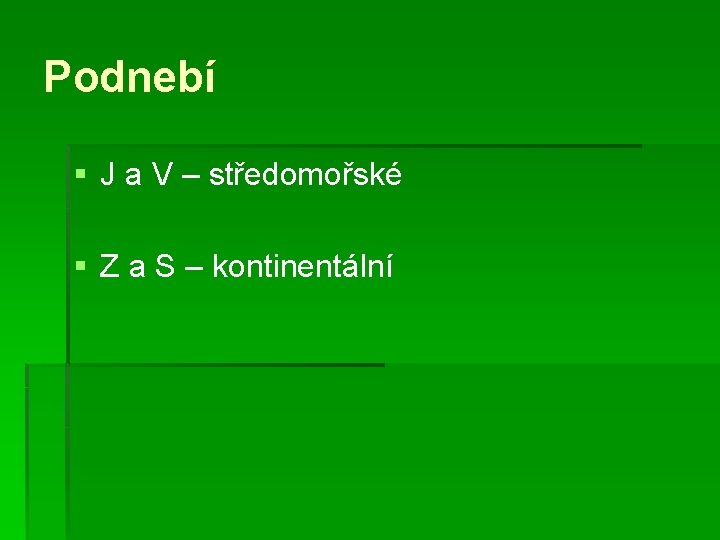 Podnebí § J a V – středomořské § Z a S – kontinentální 