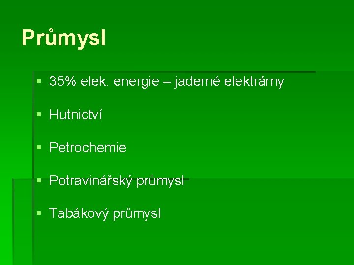 Průmysl § 35% elek. energie – jaderné elektrárny § Hutnictví § Petrochemie § Potravinářský