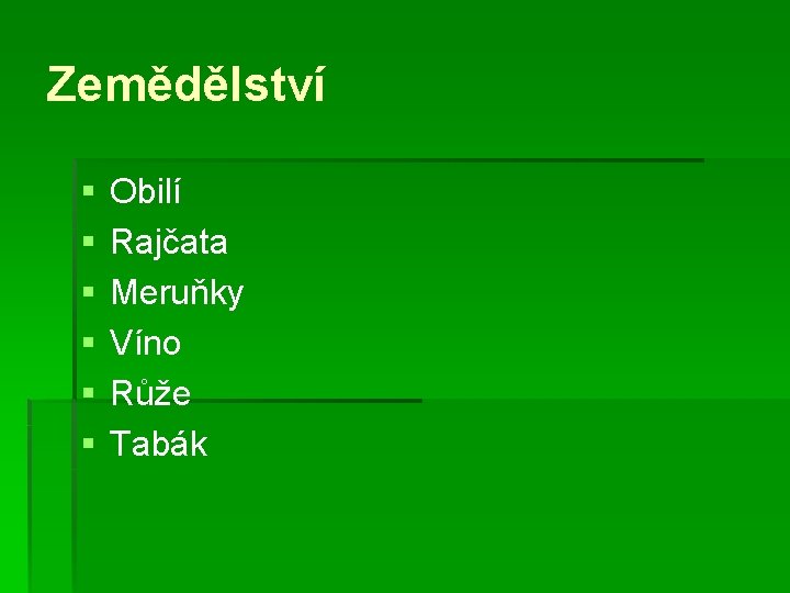 Zemědělství § § § Obilí Rajčata Meruňky Víno Růže Tabák 