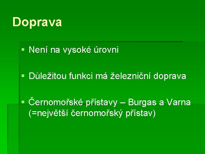 Doprava § Není na vysoké úrovni § Důležitou funkci má železniční doprava § Černomořské