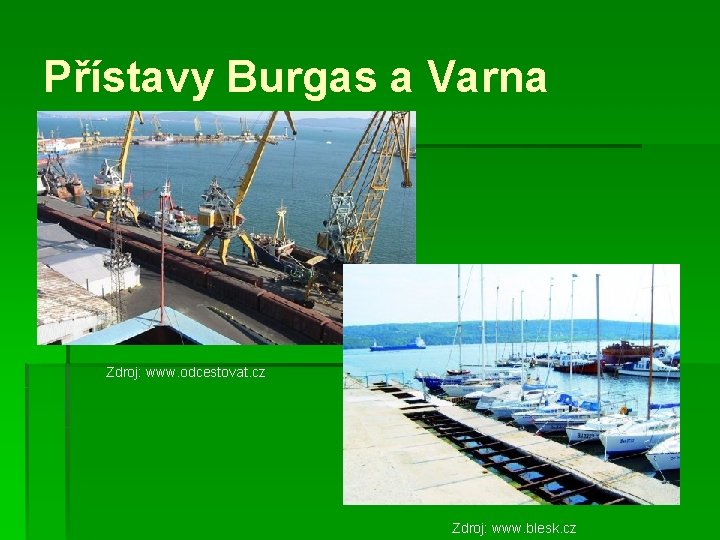 Přístavy Burgas a Varna Zdroj: www. odcestovat. cz Zdroj: www. blesk. cz 