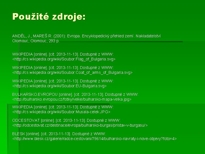 Použité zdroje: ANDĚL, J. , MAREŠ R. (2001): Evropa. Encyklopedický přehled zemí. Nakladatelství Olomouc,