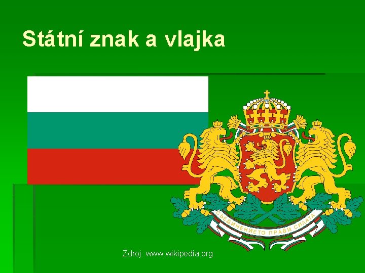 Státní znak a vlajka Zdroj: www. wikipedia. org 