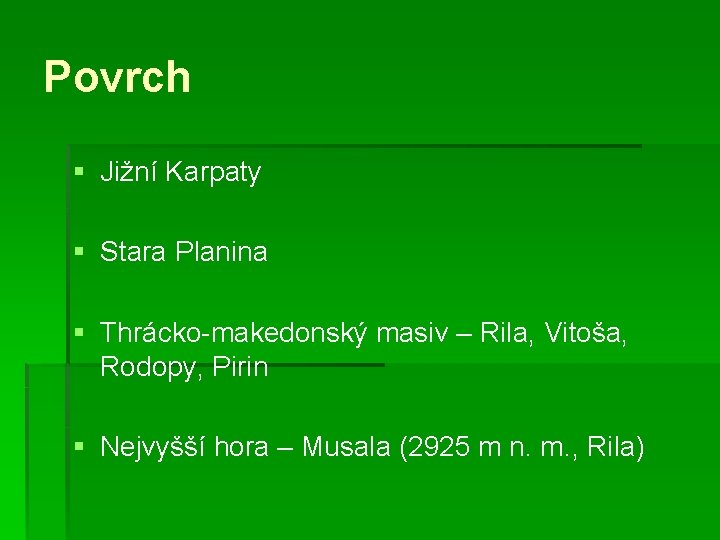 Povrch § Jižní Karpaty § Stara Planina § Thrácko-makedonský masiv – Rila, Vitoša, Rodopy,