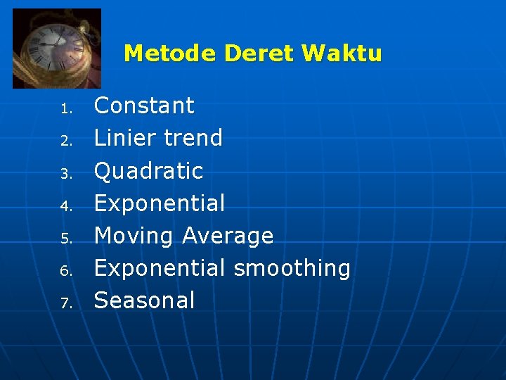 Metode Deret Waktu 1. 2. 3. 4. 5. 6. 7. Constant Linier trend Quadratic