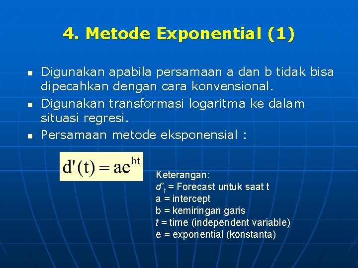 4. Metode Exponential (1) n n n Digunakan apabila persamaan a dan b tidak