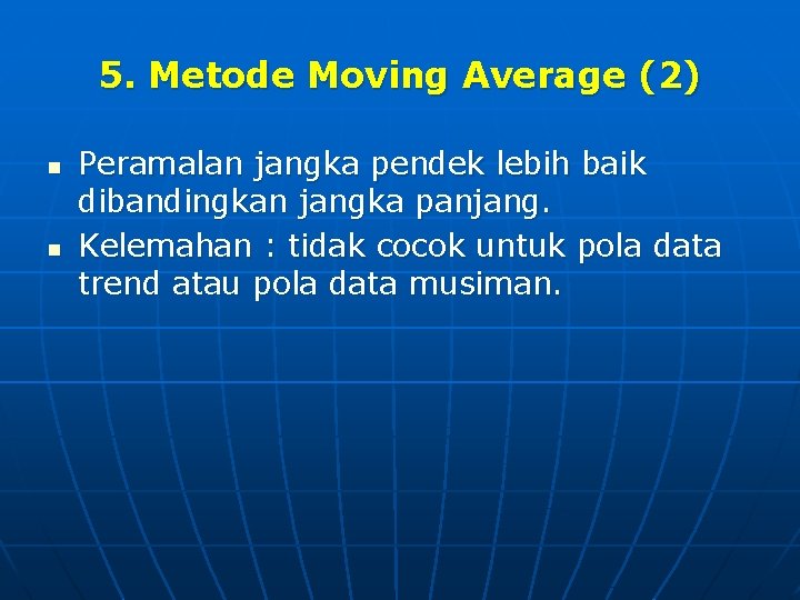 5. Metode Moving Average (2) n n Peramalan jangka pendek lebih baik dibandingkan jangka