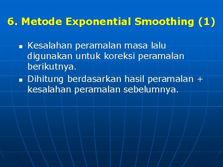 6. Metode Exponential Smoothing (1) n n Kesalahan peramalan masa lalu digunakan untuk koreksi