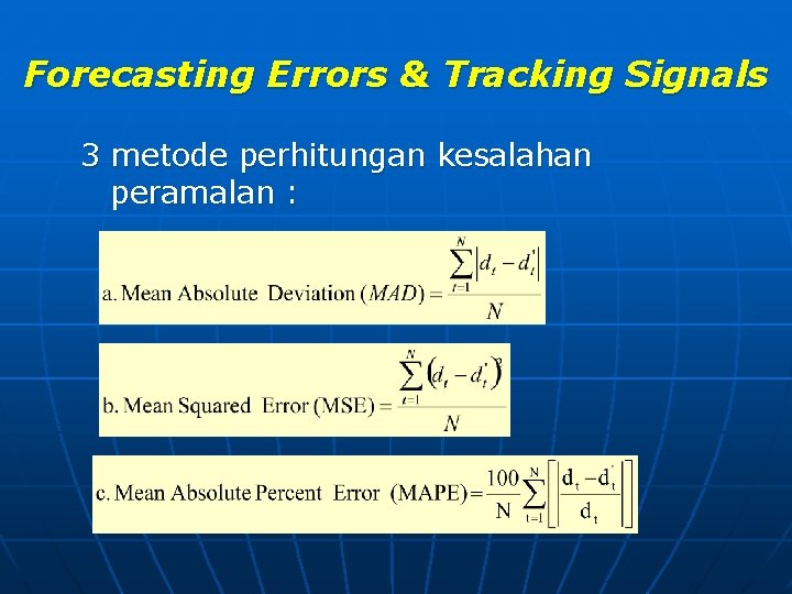 Forecasting Errors & Tracking Signals 3 metode perhitungan kesalahan peramalan : 