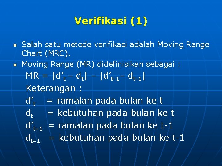 Verifikasi (1) n n Salah satu metode verifikasi adalah Moving Range Chart (MRC). Moving