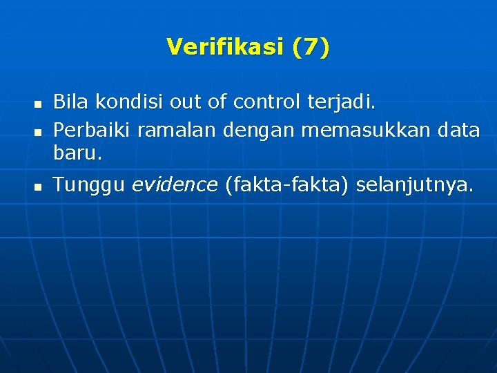 Verifikasi (7) n Bila kondisi out of control terjadi. Perbaiki ramalan dengan memasukkan data