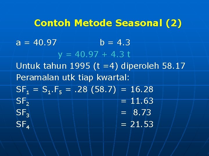 Contoh Metode Seasonal (2) a = 40. 97 b = 4. 3 y =