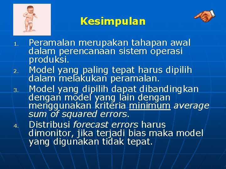 Kesimpulan 1. 2. 3. 4. Peramalan merupakan tahapan awal dalam perencanaan sistem operasi produksi.