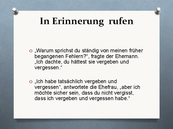 In Erinnerung rufen O „Warum sprichst du ständig von meinen früher begangenen Fehlern? “,