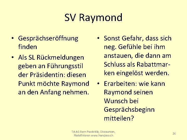 SV Raymond • Gesprächseröffnung • Sonst Gefahr, dass sich finden neg. Gefühle bei ihm