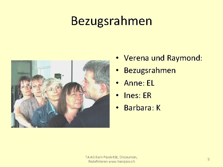 Bezugsrahmen • • • Verena und Raymond: Bezugsrahmen Anne: EL Ines: ER Barbara: K