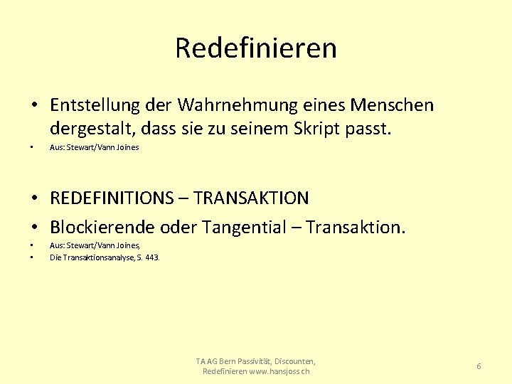 Redefinieren • Entstellung der Wahrnehmung eines Menschen dergestalt, dass sie zu seinem Skript passt.