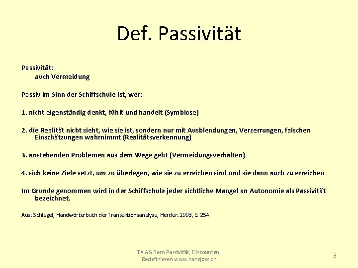 Def. Passivität: auch Vermeidung Passiv im Sinn der Schiffschule ist, wer: 1. nicht eigenständig