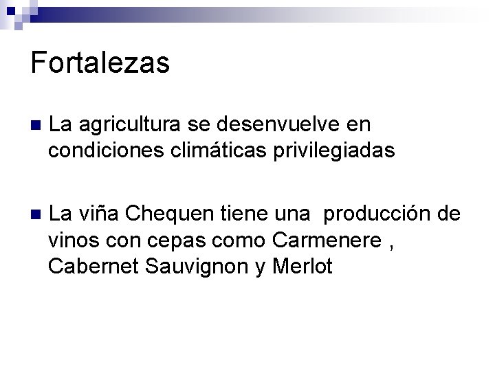 Fortalezas n La agricultura se desenvuelve en condiciones climáticas privilegiadas n La viña Chequen