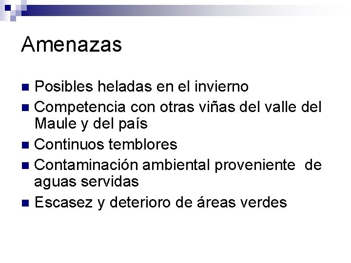 Amenazas Posibles heladas en el invierno n Competencia con otras viñas del valle del