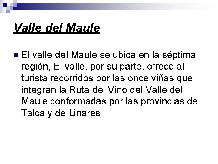 Valle del Maule n El valle del Maule se ubica en la séptima región,