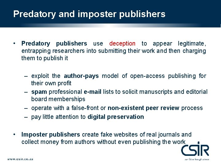 Predatory and imposter publishers • Predatory publishers use deception to appear legitimate, entrapping researchers