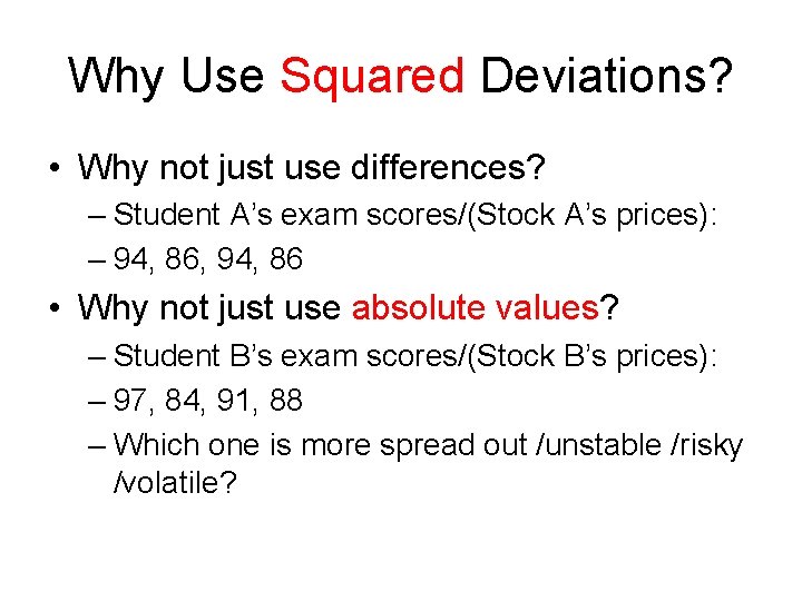 Why Use Squared Deviations? • Why not just use differences? – Student A’s exam