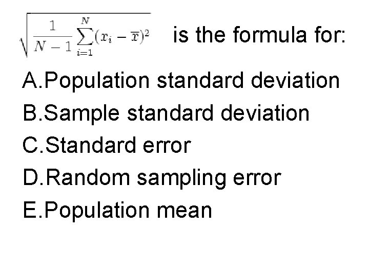 is the formula for: A. Population standard deviation B. Sample standard deviation C. Standard