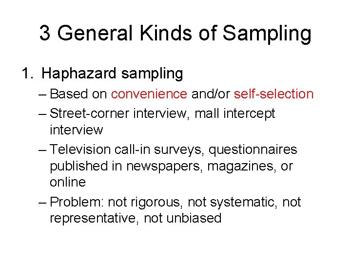 3 General Kinds of Sampling 1. Haphazard sampling – Based on convenience and/or self-selection