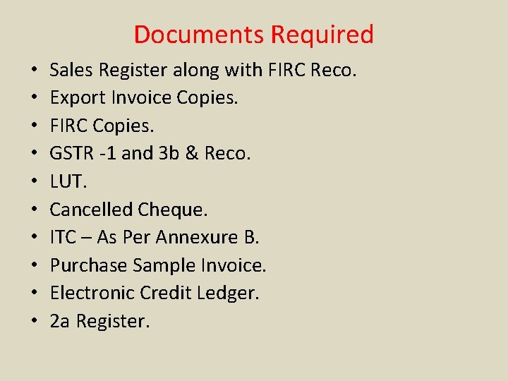 Documents Required • • • Sales Register along with FIRC Reco. Export Invoice Copies.